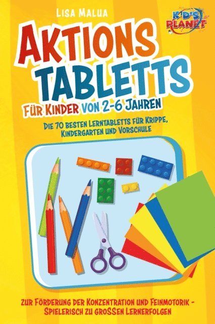 Lisa Malua - Aktionstabletts für Kinder von 2-6 Jahren: Die 70 besten Lerntabletts für Krippe, Kindergarten und Vorschule zur Förderung der Konzentration und Feinmotorik - Spielerisch zu großen Lernerfolgen, E-bok