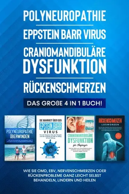 Katharina Neustedt - Polyneuropathie | Epstein Barr Virus | Craniomandibuläre Dysfunktion | Rückenschmerzen: Das große 4 in 1 Buch! Wie Sie CMD, EBV, Nervenschmerzen oder Rückenprobleme ganz leicht selbst behandeln, lindern und heilen, E-bok. Tillgänglighet: Lägg i varukorg