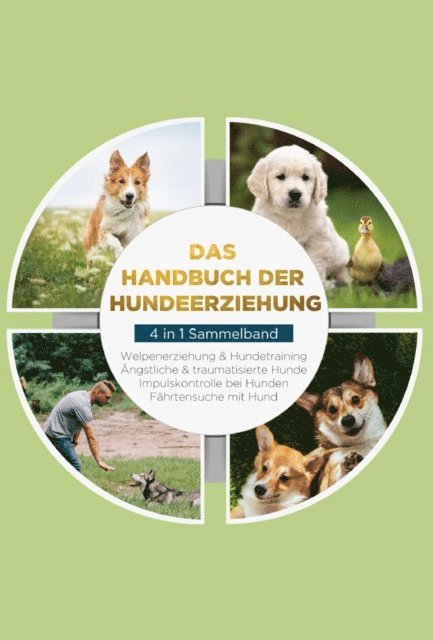 Alexander Gietzen - Das Handbuch der Hundeerziehung - 4 in 1 Sammelband: Impulskontrolle bei Hunden | Welpenerziehung & Hundetraining | Ängstliche & traumatisierte Hunde | Fährtensuche mit Hund, E-bok
