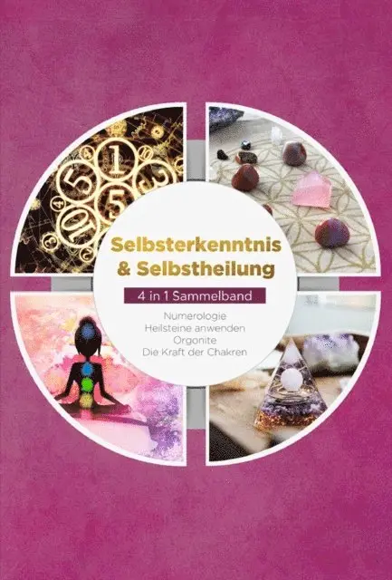 Sophia Perlich - Selbsterkenntnis & Selbstheilung - 4 in 1 Sammelband: Numerologie | Heilsteine anwenden | Orgonite | Die Kraft der Chakren, E-bok. Tillgänglighet: Lägg i varukorg