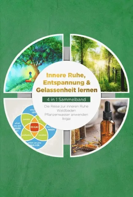 Alexander Pipetz - Innere Ruhe, Entspannung & Gelassenheit lernen - 4 in 1 Sammelband: Die Reise zur inneren Ruhe | Waldbaden | Pflanzenwasser anwenden | Ikigai, E-bok. Tillgänglighet: Lägg i varukorg
