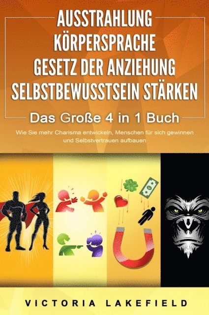 Victoria Lakefield - AUSSTRAHLUNG | KÖRPERSPRACHE | GESETZ DER ANZIEHUNG | SELBSTBEWUSSTSEIN STÄRKEN - Das Große 4 in 1 Buch: Wie Sie mehr Charisma entwickeln, Menschen für sich gewinnen und Selbstvertrauen aufbauen, E-bok. Tillgänglighet: Lägg i varukorg