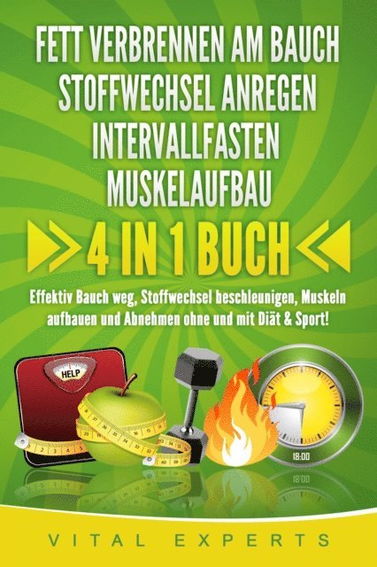 Vital Experts - FETT VERBRENNEN AM BAUCH | STOFFWECHSEL ANREGEN | INTERVALLFASTEN | MUSKELAUFBAU: 4 in 1 Buch! Effektiv Bauch weg, Stoffwechsel beschleunigen, Muskeln aufbauen und Abnehmen ohne und mit Diät & Sport!, E-bok