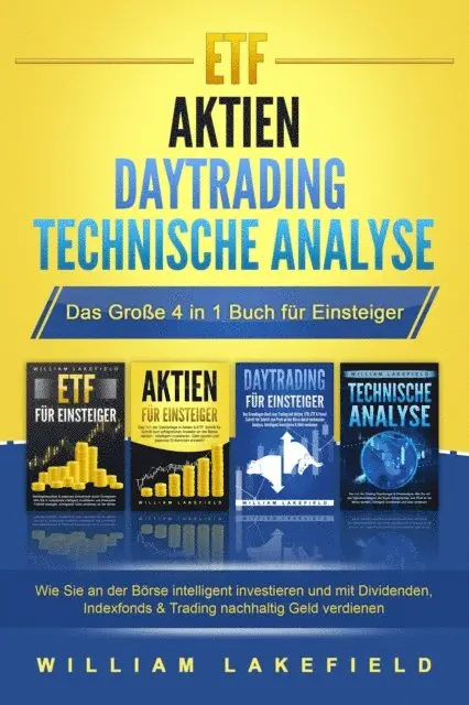 William Lakefield - ETF | AKTIEN | DAYTRADING | TECHNISCHE ANALYSE - Das Große 4 in 1 Buch für Einsteiger: Wie Sie an der Börse intelligent investieren und mit Dividenden, Indexfonds & Trading nachhaltig Geld verdienen, E-bok. Tillgänglighet: Lägg i varukorg