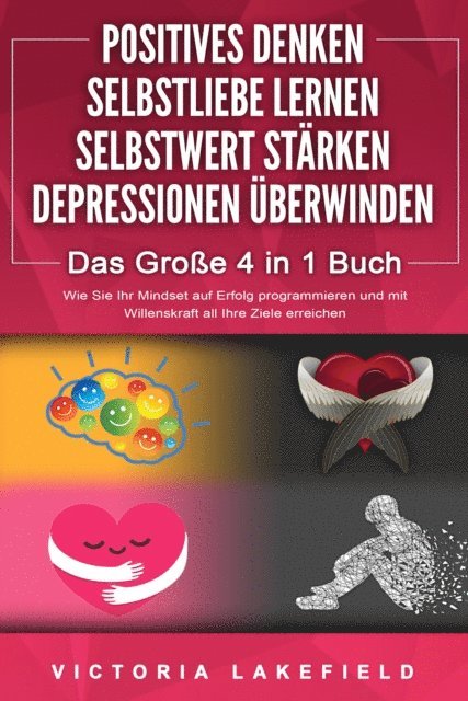Victoria Lakefield - POSITIVES DENKEN | SELBSTLIEBE LERNEN | SELBSTWERT STÄRKEN | DEPRESSIONEN ÜBERWINDEN - Das Große 4 in 1 Buch: Wie Sie endlich negative Gedanken loswerden und zu einer starken Persönlichkeit werden, E-bok. Tillgänglighet: Lägg i varukorg