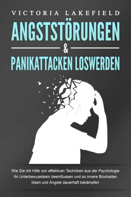 Victoria Lakefield - ANGSTSTÖRUNGEN & PANIKATTACKEN LOSWERDEN: Wie Sie mit Hilfe von effektiven Techniken aus der Psychologie Ihr Unterbewusstsein beeinflussen und so innere Blockaden lösen und Ängste dauerhaft bekämpfen, E-bok. Tillgänglighet: Lägg i varukorg