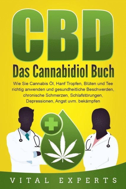 Vital Experts - CBD: Das Cannabidiol Buch. Wie Sie Cannabis Öl, Hanf Tropfen, Blüten und Tee richtig anwenden und gesundheitliche Beschwerden, chronische Schmerzen, Schlafstörungen, Depressionen, Angst uvm. bekämpfen, E-bok