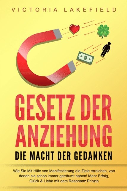Victoria Lakefield - GESETZ DER ANZIEHUNG - Die Macht der Gedanken: Wie Sie mit Hilfe von Manifestierung die Ziele erreichen, von denen Sie schon immer geträumt haben! Mehr Erfolg, Glück & Liebe mit dem Resonanz Prinzip, E-bok. Tillgänglighet: Lägg i varukorg