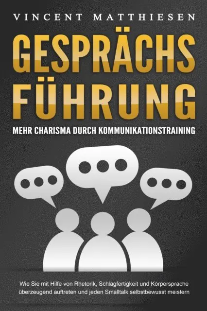Vincent Matthiesen - GESPRÄCHSFÜHRUNG - Mehr Charisma durch Kommunikationstraining: Wie Sie mit Hilfe von Rhetorik, Schlagfertigkeit und Körpersprache überzeugend auftreten und jeden Smalltalk selbstbewusst meistern, E-bok. Tillgänglighet: Lägg i varukorg