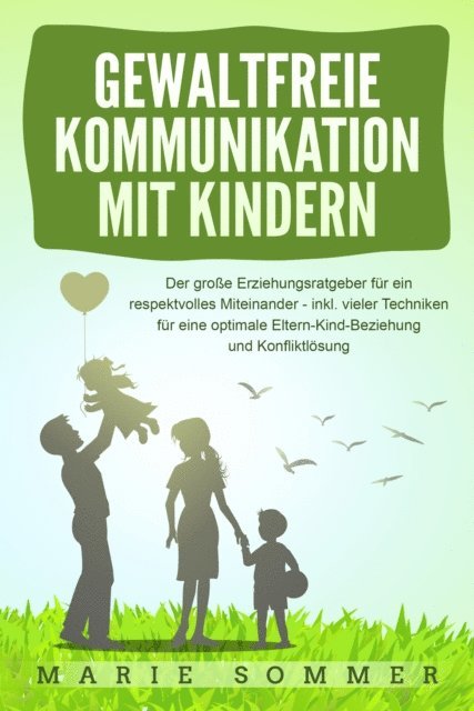 Marie Sommer - GEWALTFREIE KOMMUNIKATION MIT KINDERN: Der große Erziehungsratgeber für ein respektvolles Miteinander – inkl. vieler Techniken für eine optimale Eltern-Kind-Beziehung und Konfliktlösung, E-bok