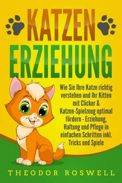 Theodor Roswell - KATZENERZIEHUNG: Wie Sie Ihre Katze richtig verstehen und Ihr Kitten mit Clicker & Katzen-Spielzeug optimal fördern - Erziehung, Haltung und Pflege in einfachen Schritten inkl. Tricks und Spiele, E-bok. Tillgänglighet: Lägg i varukorg