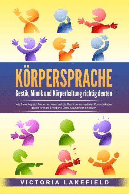 Victoria Lakefield - KÖRPERSPRACHE - Gestik, Mimik und Körperhaltung richtig deuten: Wie Sie erfolgreich Menschen lesen und die Macht der nonverbalen Kommunikation gezielt für mehr Erfolg und Überzeugungskraft einsetzen, E-bok. Tillgänglighet: Lägg i varukorg