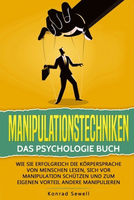 Konrad Sewell - Manipulationstechniken: Das Psychologie Buch - Wie Sie erfolgreich die Körpersprache von Menschen lesen, sich vor Manipulation schützen und zum eigenen Vorteil andere manipulieren, E-bok
