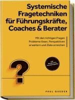 Paul Queder - Systemische Fragetechniken für Führungskräfte, Coaches & Berater: Mit den richtigen Fragen Probleme lösen, Perspektiven erweitern und Ziele erreichen - inkl. Workbook & Praxisbeispielen, Häftad