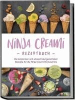 Maren Bertram - Ninja Creami Rezeptbuch: Die leckersten und abwechslungsreichsten Rezepte für die Ninja Creami Eismaschine - inkl. Sorbets, Smoothie Bowls, Gemüseeis, internationalen Rezepten, Toppings, Swirls uvm., Häftad. Tillgänglighet: Lägg i varukorg