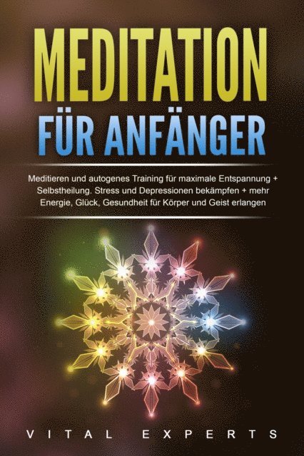 Vital Experts - Meditation für Anfänger: Meditieren und autogenes Training für maximale Entspannung und Selbstheilung. Stress und Depressionen bekämpfen + mehr Energie, Glück, Gesundheit für Körper und Geist erlangen, E-bok