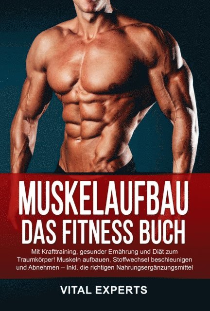Vital Experts - Muskelaufbau: Das Fitness Buch. Mit Krafttraining, gesunder Ernährung und Diät zum Traumkörper! Muskeln aufbauen, Stoffwechsel beschleunigen und Abnehmen – Inkl. die richtigen Nahrungsergänzungsmittel, E-bok