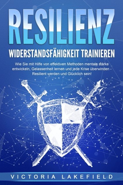 Victoria Lakefield - RESILIENZ - Widerstandsfähigkeit trainieren: Wie Sie mit Hilfe von effektiven Methoden mentale Stärke entwickeln, Gelassenheit lernen und jede Krise überwinden - Resilient werden und Glücklich sein!, E-bok. Tillgänglighet: Lägg i varukorg