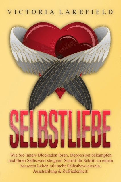 Victoria Lakefield - Selbstliebe - Wie Sie innere Blockaden lösen, Depression bekämpfen und Ihren Selbstwert steigern!: Schritt für Schritt zu einem besseren Leben mit mehr Selbstbewusstsein, Ausstrahlung & Zufriedenheit!, E-bok. Tillgänglighet: Lägg i varukorg