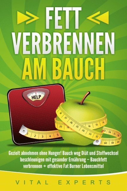 Vital Experts - Fett verbrennen am Bauch: Gezielt abnehmen ohne Hunger! Bauch weg Diät und Stoffwechsel beschleunigen mit gesunder Ernährung – Bauchfett verbrennen + effektive Fat Burner Lebensmittel, E-bok