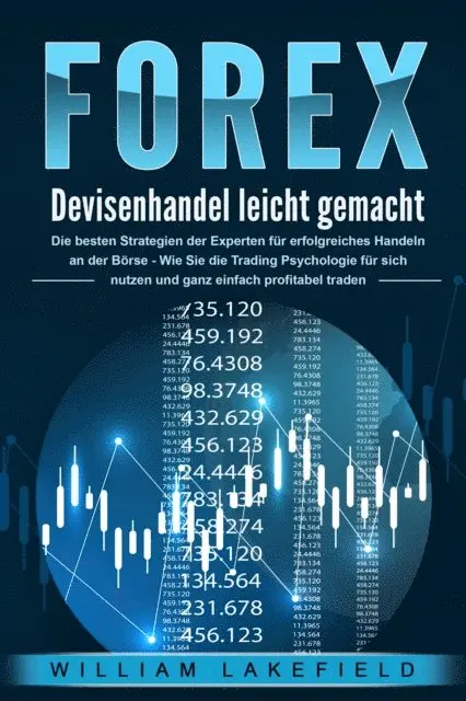 William Lakefield - FOREX - Devisenhandel leicht gemacht: Die besten Strategien der Experten für erfolgreiches Handeln an der Börse - Wie Sie die Trading Psychologie für sich nutzen und ganz einfach profitabel traden, E-bok. Tillgänglighet: Lägg i varukorg