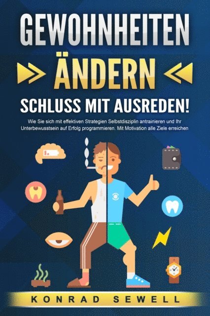 Konrad Sewell - GEWOHNHEITEN ÄNDERN - Schluss mit Ausreden!: Wie Sie sich mit effektiven Strategien Selbstdisziplin antrainieren und Ihr Unterbewusstsein auf Erfolg programmieren. Mit Motivation alle Ziele erreichen, E-bok. Tillgänglighet: Lägg i varukorg