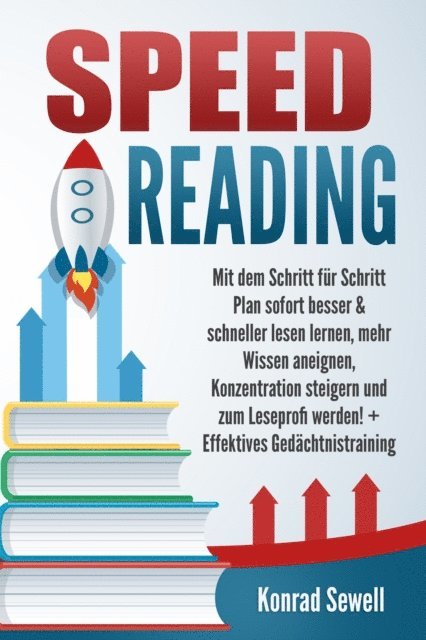Konrad Sewell - SPEED READING: Mit dem Schritt für Schritt Plan sofort besser & schneller lesen lernen, mehr Wissen aneignen, Konzentration steigern und zum Leseprofi werden! + Effektives Gedächtnistraining, E-bok. Tillgänglighet: Lägg i varukorg