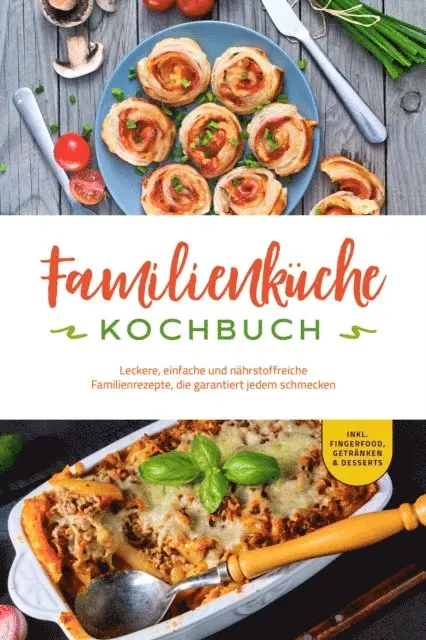Kerstin Langer - Familienküche Kochbuch: Leckere, einfache und nährstoffreiche Familienrezepte, die garantiert jedem schmecken - inkl. Fingerfood, Getränken & Desserts, E-bok. Tillgänglighet: Lägg i varukorg
