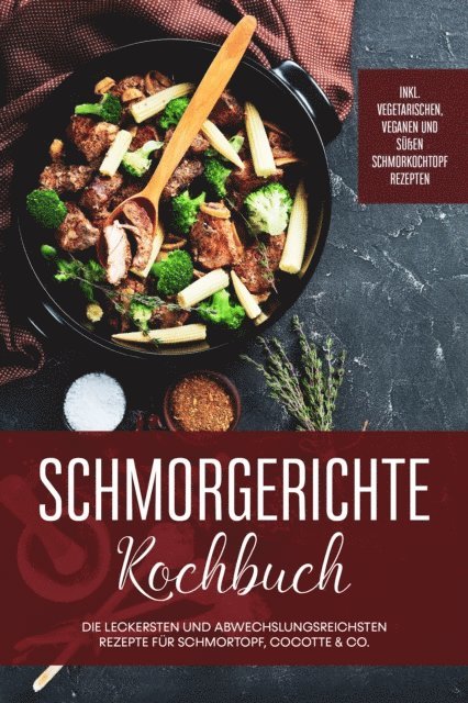Alexander Hubner - Schmorgerichte Kochbuch: Die leckersten und abwechslungsreichsten Rezepte für Schmortopf, Cocotte & Co. - inkl. vegetarischen, veganen und süßen Schmorkochtopf Rezepten, E-bok