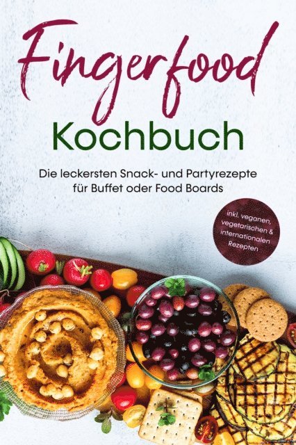 Lea Marie Pavek - Fingerfood Kochbuch: Die leckersten Snack- und Partyrezepte für Buffet oder Food Boards - inkl. veganen, vegetarischen & internationalen Rezepten, E-bok. Tillgänglighet: Lägg i varukorg