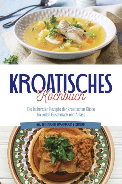 Petra Novak - Kroatisches Kochbuch: Die leckersten Rezepte der kroatischen Küche für jeden Geschmack und Anlass | inkl. Aufstrichen, Fingerfood & Desserts, E-bok. Tillgänglighet: Lägg i varukorg