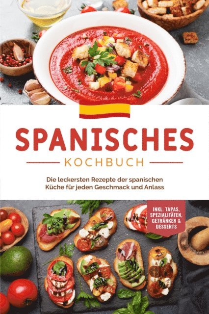 Isabelle Perez - Spanisches Kochbuch: Die leckersten Rezepte der spanischen Küche für jeden Geschmack und Anlass | inkl. Tapas, Spezialitäten, Getränken & Desserts, E-bok