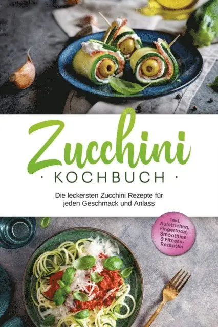 Cornelia Rehnsche - Zucchini Kochbuch: Die leckersten Zucchini Rezepte für jeden Geschmack und Anlass - inkl. Aufstrichen, Fingerfood, Smoothies & Fitness-Rezepten, E-bok. Tillgänglighet: Lägg i varukorg