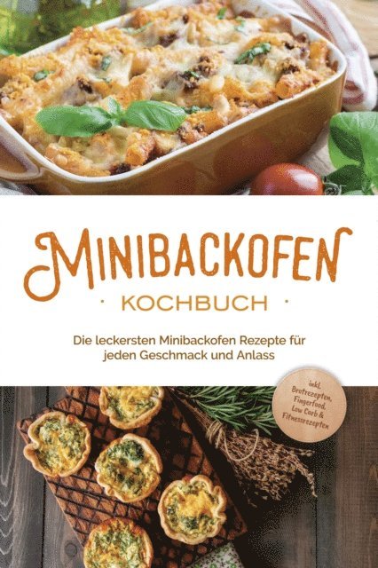 Christoph Junker - Minibackofen Kochbuch: Die leckersten Minibackofen Rezepte für jeden Geschmack und Anlass - inkl. Brotrezepten, Fingerfood, Low Carb & Fitnessrezepten, E-bok. Tillgänglighet: Lägg i varukorg