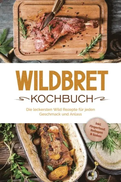 Konstantin Lambertus - Wildbret Kochbuch: Die leckersten Wild Rezepte für jeden Geschmack und Anlass - inkl. Fingerfood, Beilagen & Soßen, E-bok. Tillgänglighet: Lägg i varukorg