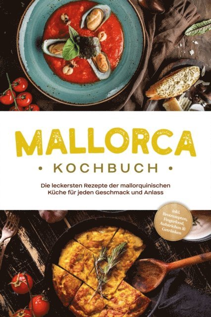 Louise Martin - Mallorca Kochbuch: Die leckersten Rezepte der mallorquinischen Küche für jeden Geschmack und Anlass - inkl. Brotrezepten, Fingerfood, Aufstrichen & Getränken, E-bok