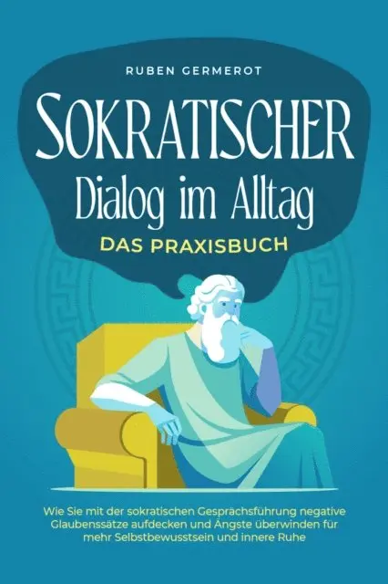 Ruben Germerot - Sokratischer Dialog im Alltag - Das Praxisbuch: Wie Sie mit der sokratischen Gesprächsführung negative Glaubenssätze aufdecken und Ängste überwinden für mehr Selbstbewusstsein und innere Ruhe, E-bok. Tillgänglighet: Lägg i varukorg