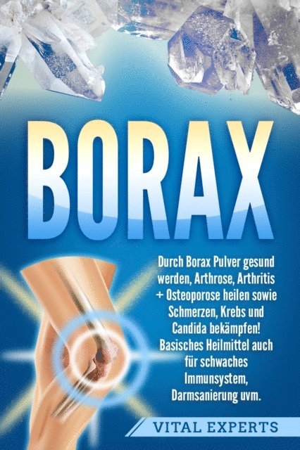 Vital Experts - Borax: Durch Borax Pulver gesund werden, Arthrose, Arthritis + Osteoporose heilen sowie Schmerzen, Krebs und Candida bekämpfen! Basisches Heilmittel auch für schwaches Immunsystem, Darmsanierung uvm., E-bok
