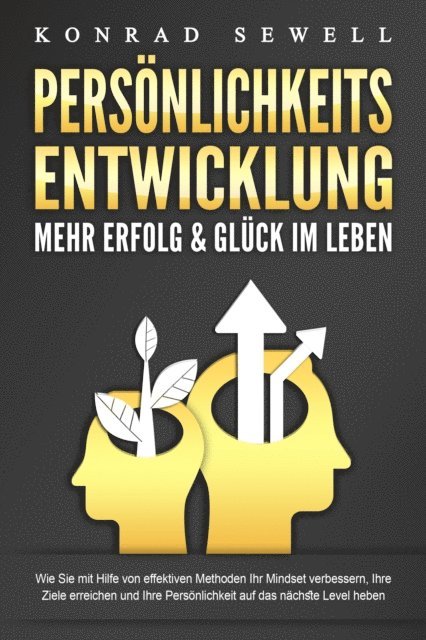 Konrad Sewell - PERSÖNLICHKEITSENTWICKLUNG - Mehr Erfolg & Glück im Leben: Wie Sie mit Hilfe von effektiven Methoden Ihr Mindset verbessern, Ihre Ziele erreichen und Ihre Persönlichkeit auf das nächste Level heben, E-bok. Tillgänglighet: Lägg i varukorg