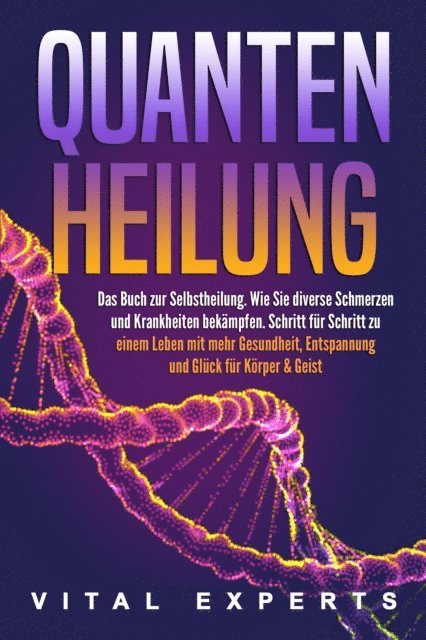 Vital Experts - QUANTENHEILUNG: Das Buch zur Selbstheilung. Wie Sie diverse Schmerzen und Krankheiten bekämpfen. Schritt für Schritt zu einem Leben mit mehr Gesundheit, Entspannung und Glück für Körper & Geist, E-bok