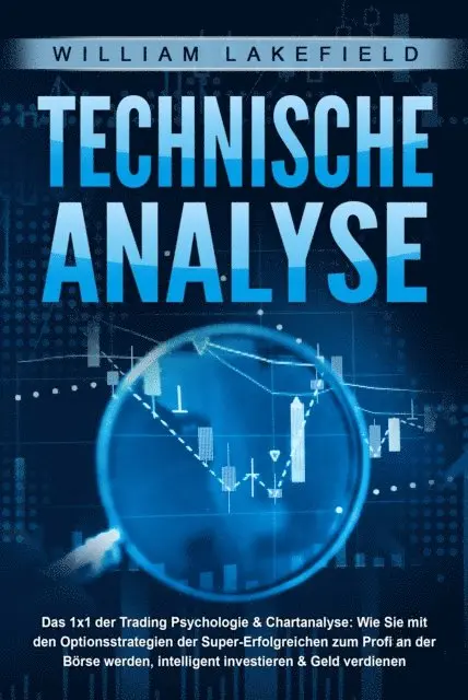 William Lakefield - TECHNISCHE ANALYSE - Das 1x1 der Trading Psychologie & Chartanalyse: Wie Sie mit den Optionsstrategien der Super-Erfolgreichen zum Profi an der Börse werden, intelligent investieren & Geld verdienen, E-bok. Tillgänglighet: Lägg i varukorg