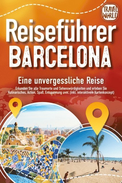 Travel World - Reiseführer Barcelona - Eine unvergessliche Reise: Erkunden Sie alle Traumorte und Sehenswürdigkeiten und erleben Sie Kulinarisches, Action, Spaß, Entspannung uvm. (inkl. interaktivem Kartenkonzept), E-bok