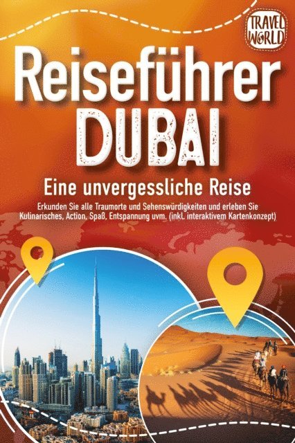 Travel World - REISEFÜHRER DUBAI - Eine unvergessliche Reise: Erkunden Sie alle Traumorte und Sehenswürdigkeiten und erleben Sie Kulinarisches, Action, Spaß, Entspannung uvm. (inkl. interaktivem Kartenkonzept), E-bok