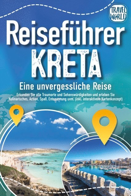Travel World - Reiseführer Kreta - Eine unvergessliche Reise: Erkunden Sie alle Traumorte und Sehenswürdigkeiten und erleben Sie Kulinarisches, Action, Spaß, Entspannung uvm. (inkl. interaktivem Kartenkonzept), E-bok
