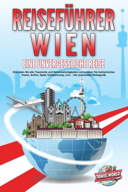 Travel World - REISEFÜHRER WIEN - Eine unvergessliche Reise: Erkunden Sie alle Traumorte und Sehenswürdigkeiten und erleben Sie kulinarisches Essen, Action, Spaß, Entspannung, uvm. - Der praxisnahe Reiseguide, E-bok. Tillgänglighet: Lägg i varukorg