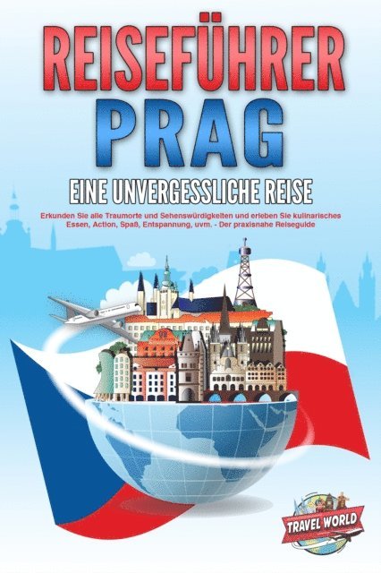 Travel World - REISEFÜHRER PRAG - Eine unvergessliche Reise: Erkunden Sie alle Traumorte und Sehenswürdigkeiten und erleben Sie kulinarisches Essen, Action, Spaß, Entspannung, uvm. - Der praxisnahe Reiseguide, E-bok. Tillgänglighet: Lägg i varukorg