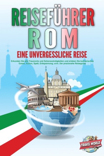 Travel World - REISEFÜHRER ROM - Eine unvergessliche Reise: Erkunden Sie alle Traumorte und Sehenswürdigkeiten und erleben Sie kulinarisches Essen, Action, Spaß, Entspannung, uvm. - Der praxisnahe Reiseguide, E-bok. Tillgänglighet: Lägg i varukorg