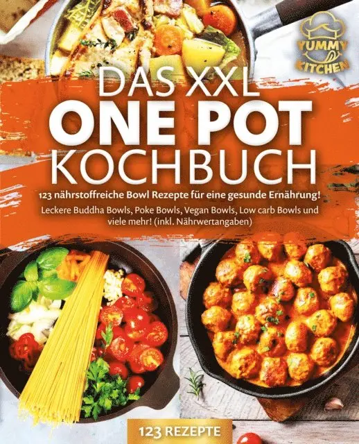 Yummy Kitchen - Das XXL One Pot Kochbuch - 123 nährstoffreiche Bowl Rezepte für eine gesunde Ernährung!: Leckere Buddha Bowls, Poke Bowls, Vegan Bowls, Low Carb Bowls und viele mehr! (inkl. Nährwertangaben), E-bok. Tillgänglighet: Lägg i varukorg