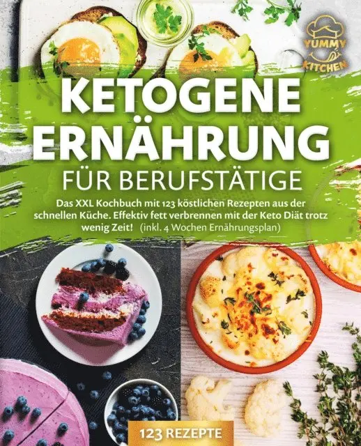 Yummy Kitchen - Ketogene Ernährung für Berufstätige: Das XXL Kochbuch mit 123 köstlichen Rezepten aus der schnellen Küche. Effektiv Fett verbrennen mit der Keto Diät trotz wenig Zeit! (inkl. 4 Wochen Ernährungsplan), E-bok. Tillgänglighet: Lägg i varukorg