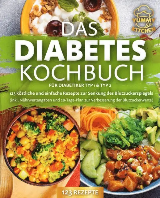 Yummy Kitchen - Das Diabetes Kochbuch für Diabetiker Typ 1 & Typ 2: 123 köstliche und einfache Rezepte zur Senkung des Blutzuckerspiegels (inkl. Nährwertangaben und 28-Tage-Plan zur Verbesserung der Blutzuckerwerte), E-bok. Tillgänglighet: Lägg i varukorg